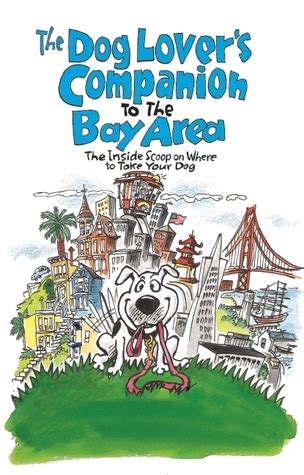 The Dog Lover s Companion to the San Francisco Bay Area The Inside Scoop on Where to Take Your Dog Dog Lover s Companion Guides Doc