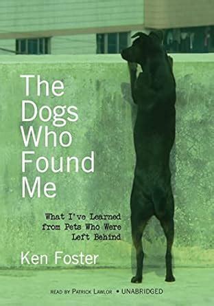 The Dogs Who Found Me What I ve Learned From Pets Who Were Left Behind Reader