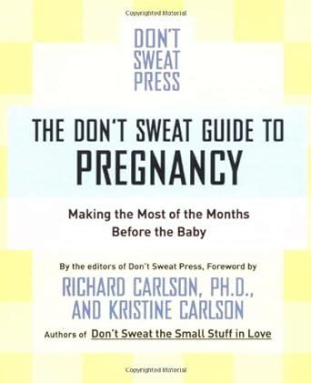 The Don t Sweat Guide to Pregnancy Making the Most of the Months Before the Baby Don t Sweat Guides Kindle Editon