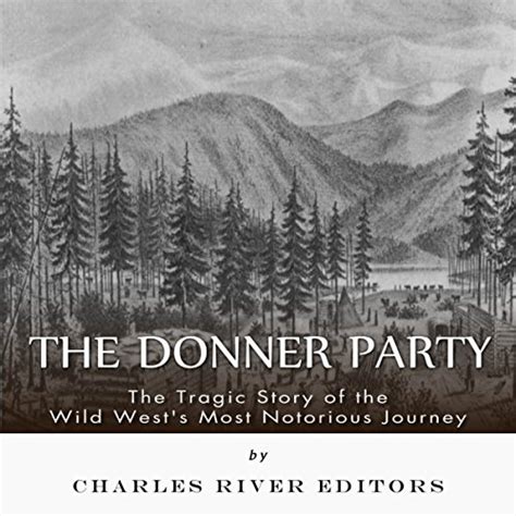 The Donner Party The Tragic Story of the Wild West s Most Notorious Journey Reader