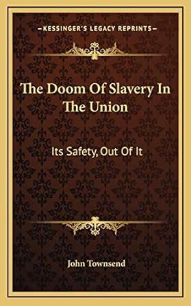 The Doom Of Slavery In The Union Its Safety Out Of It Kindle Editon