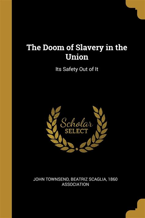 The Doom Of Slavery In The Union Its Safety Out Of It Kindle Editon