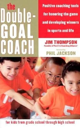 The Double-Goal Coach Positive Coaching Tools for Honoring the Game and Developing Winners in Sports and Life Harperresource Book Doc