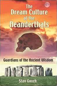 The Dream Culture of the Neanderthals Guardians of the Ancient Wisdom PDF