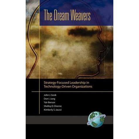 The Dream Weavers Strategy Focused Leadership in Technology Driven Organizations Epub