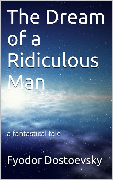 The Dream of a Ridiculous Man a fantastical tale PDF