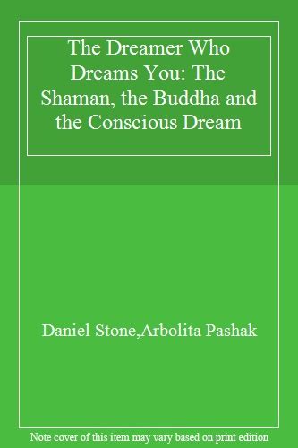 The Dreamer Who Dreams You: The Shaman, the Buddha, and the Conscious Dream Ebook PDF