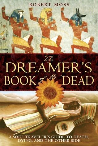 The Dreamer s Book of the Dead A Soul Traveler s Guide to Death Dying and the Other Side Reader