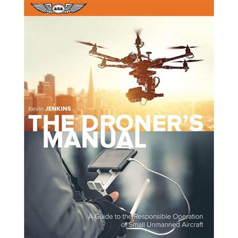 The Droner s Manual A Guide to the Responsible Operation of Small Unmanned Aircraft Kindle Editon