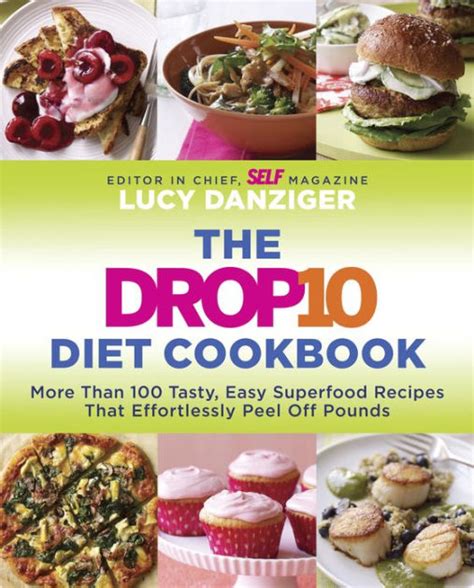 The Drop 10 Diet Cookbook More Than 100 Tasty Easy Superfood Recipes That Effortlessly Peel Off Pounds Doc