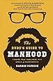 The Dude's Guide to Manhood Finding True Manliness in a World of Co Epub