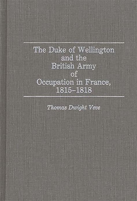 The Duke of Wellington and the British Army of Occupation in France PDF
