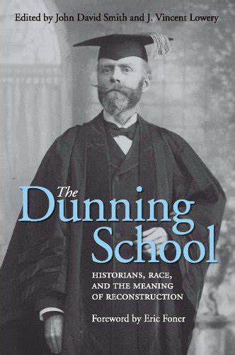 The Dunning School Historians Race and the Meaning of Reconstruction Reader