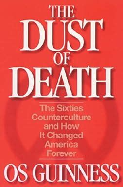 The Dust of Death The Sixties Counterculture and How It Changed America Forever Kindle Editon