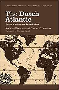 The Dutch Atlantic: Slavery, Abolition and Emancipation (Decolonial Studies, Postcolonial Horizons) (Paperback) Ebook PDF