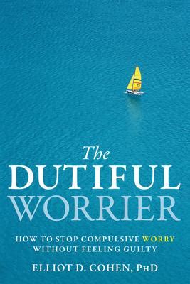 The Dutiful Worrier How to Stop Compulsive Worry Without Feeling Guilty Epub