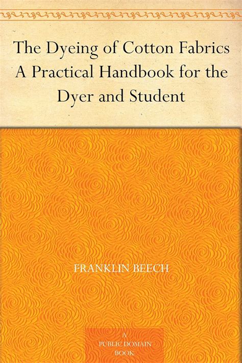 The Dyeing of Cotton Fabrics A Practical Handbook for the Dyer and Student Doc
