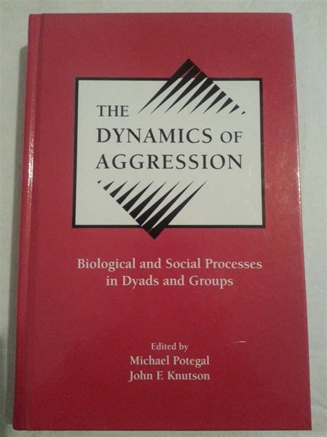 The Dynamics of Aggression Biological and Social Processes in Dyads and Groups Reader