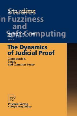 The Dynamics of Judicial Proof Computation, Logic and Common Sense 1st Edition Reader