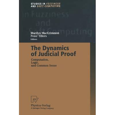 The Dynamics of Judicial Proof Computation, Logic and Common Sense 1st Edition Reader