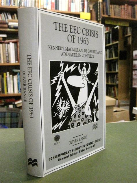 The EEC Crisis of 1963 Kennedy, Macmillan, de Gaulle and Adenauer in Conflict Kindle Editon