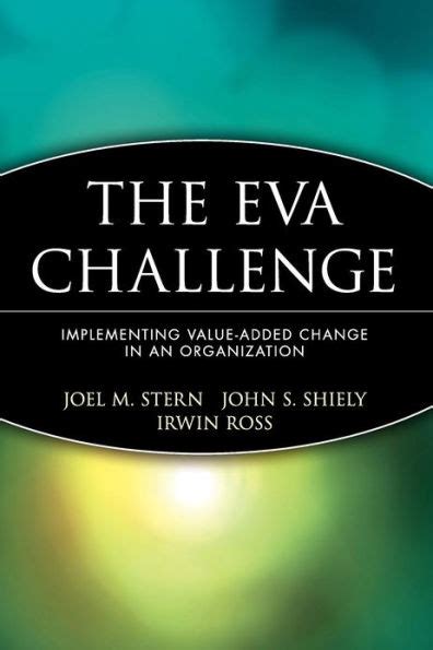 The EVA Challenge Implementing Value-Added Change in an Organization Epub