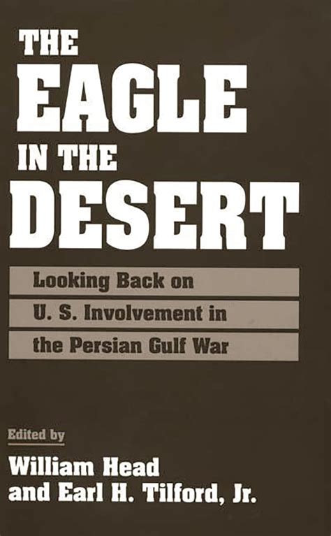 The Eagle in the Desert Looking Back on U.S. Involvement in the Persian Gulf War 1st Edition Kindle Editon