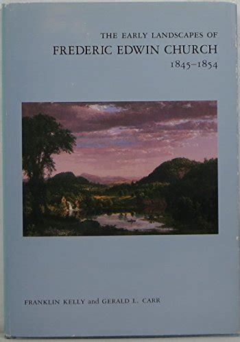 The Early Landscapes of Frederic Edwin Church 1845-1854 Anne Burnett Tandy Lectures in American Civilization Doc