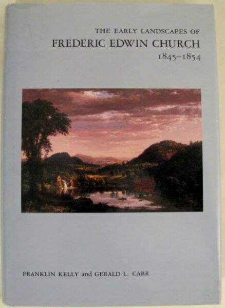 The Early Landscapes of Frederic Edwin Church 1845-1854 Anne Burnett Tandy Lectures in American Civilization Doc
