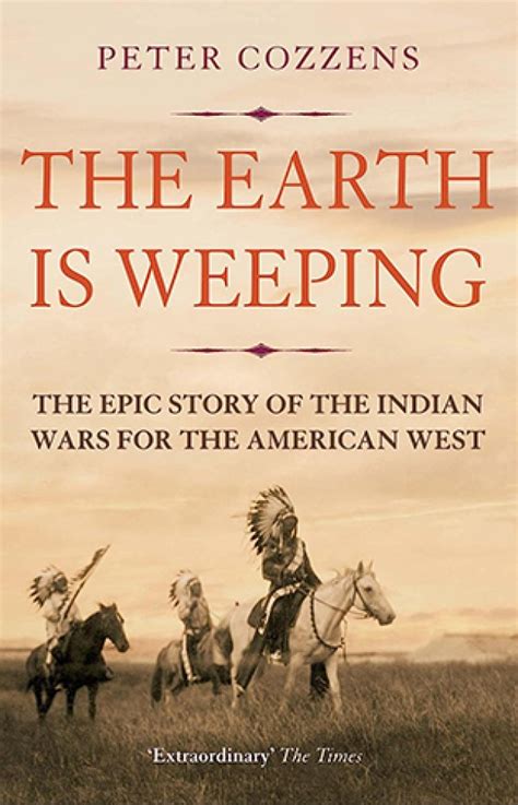 The Earth Is Weeping The Epic Story of the Indian Wars for the American West Reader