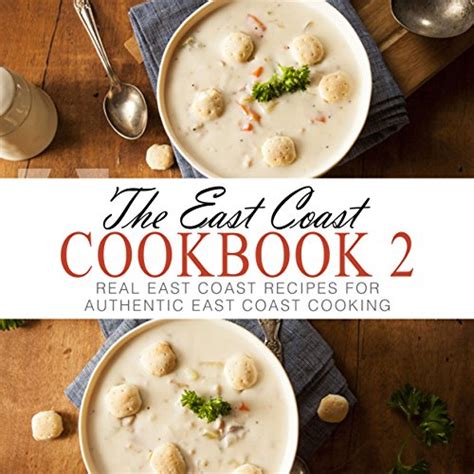 The East Coast Cookbook 2 Real East Coast Recipes for Authentic East Coast Cooking Epub