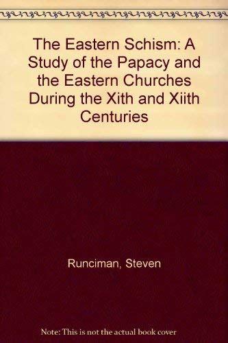 The Eastern Schism: A Study Of The Papacy And The Eastern Churches During The XIth And XIIth Centuries PDF
