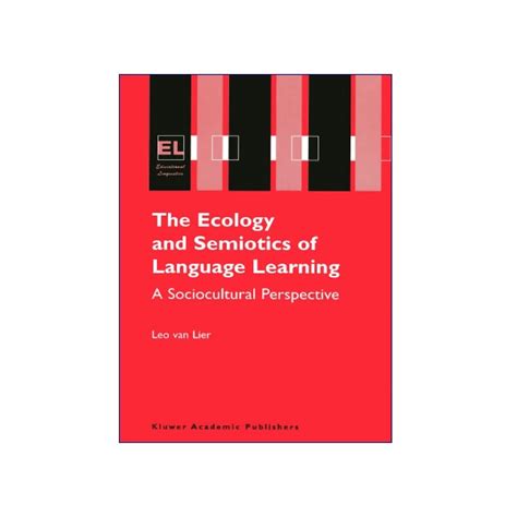 The Ecology and Semiotics of Language Learning A Sociocultural Perspective Reader