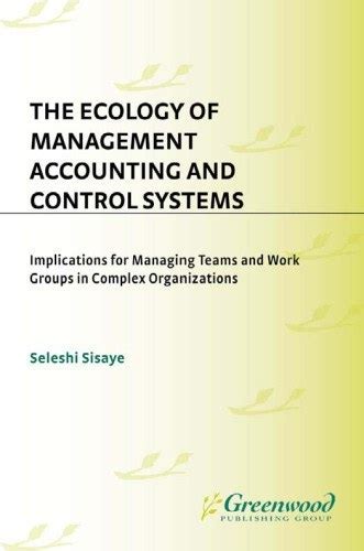 The Ecology of Management Accounting and Control Systems Implications for Managing Teams and Work G PDF