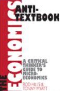 The Economics Anti-Textbook A Critical Thinkers Guide to Micro-Economics Doc