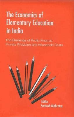 The Economics of Elementary Education in india The Challenge of Public Finance Reader