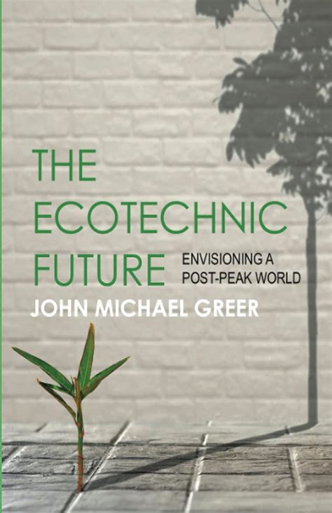 The Ecotechnic Future Envisioning a Post-Peak World Epub