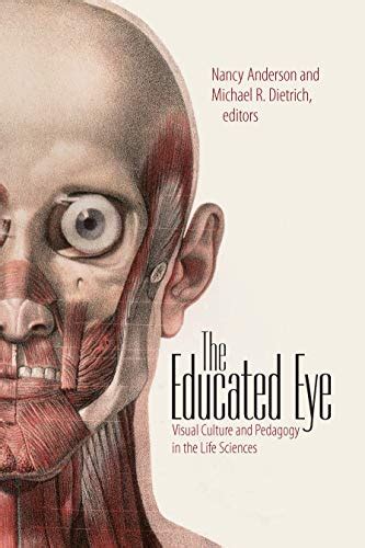 The Educated Eye Visual Culture and Pedagogy in the Life Sciences PDF