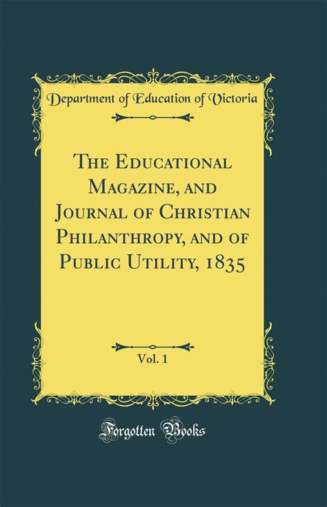 The Educational Magazine and Journal of Christian Philanthropy and of Public Utility Afterw the Educational Magazine and Journal of Scholastic Literature Ed by T Dick Reader