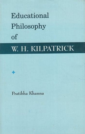 The Educational Philosophy of W.H. Kilpatrick Reader