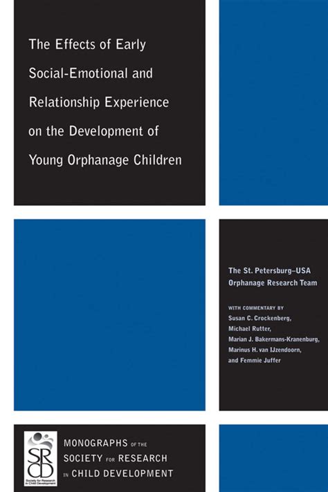 The Effects of Early Social-Emotional and Relationship Experience on the Development of Young Orphanage Children Monographs of the Society for Research in Child Development Doc