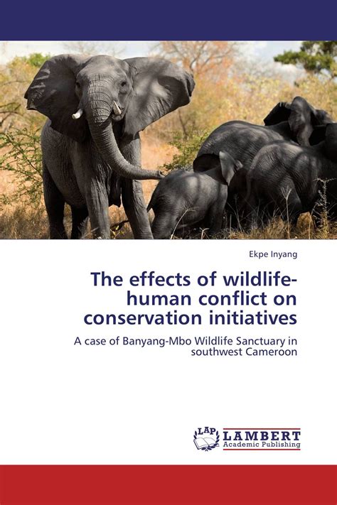 The Effects of Wildlife-Human Conflict on Conservation Initiatives A Case of Banyang-Mbo Wildlife Sa Reader