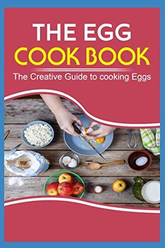 The Egg Cook Book The Creative Guide To Cooking With Fresh Eggs Epub