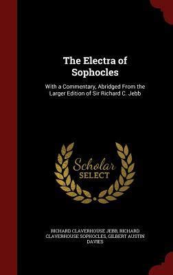 The Electra Of Sophocles With A Commentary Abridged From The Larger Edition Of Sir Richard C Jebb PDF