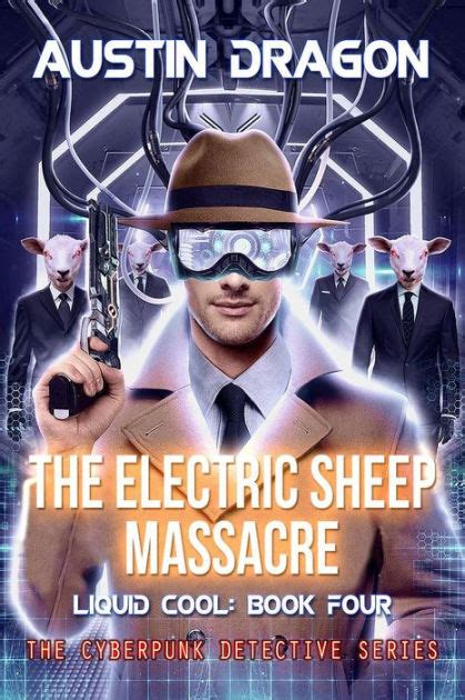 The Electric Sheep Massacre Liquid Cool Book 4 The Cyberpunk Detective Series Volume 4 Reader