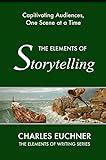 The Elements of Storytelling Captivating Audiences One Scene at a Time Elements Mastery Kindle Editon