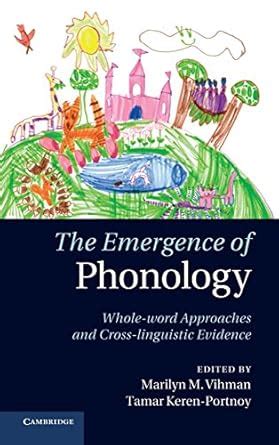 The Emergence of Phonology Whole-Word Approaches and Cross-Linguistic Evidence Epub