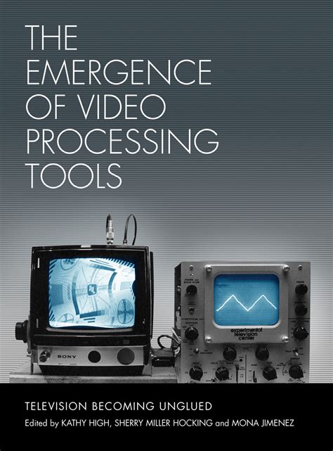 The Emergence of Video Processing Tools Television Becoming Unglued Epub