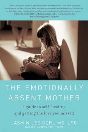 The Emotionally Absent Mother A Guide to Self-Healing and Getting the Love You Missed Kindle Editon