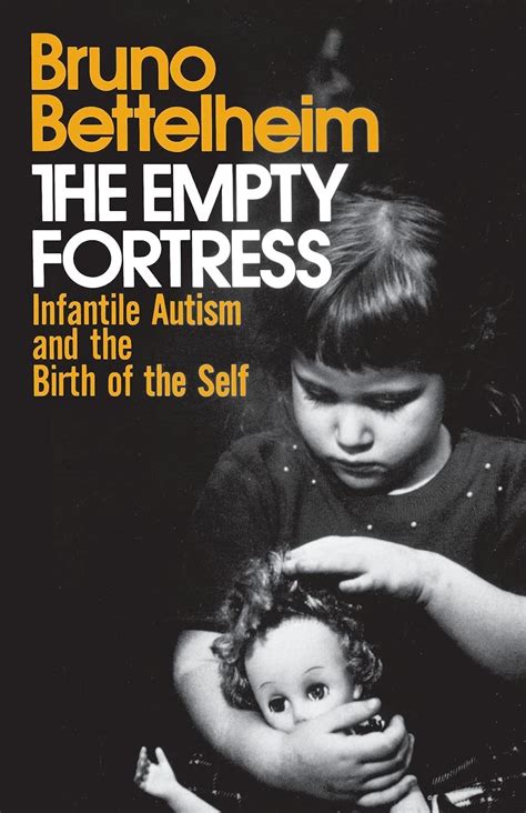 The Empty Fortress Infantile Autism and the Birth of the Self Kindle Editon